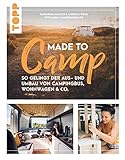 Made to Camp.: So gelingt der Aus- und Umbau von Campingbus, Wohnwagen und Co.