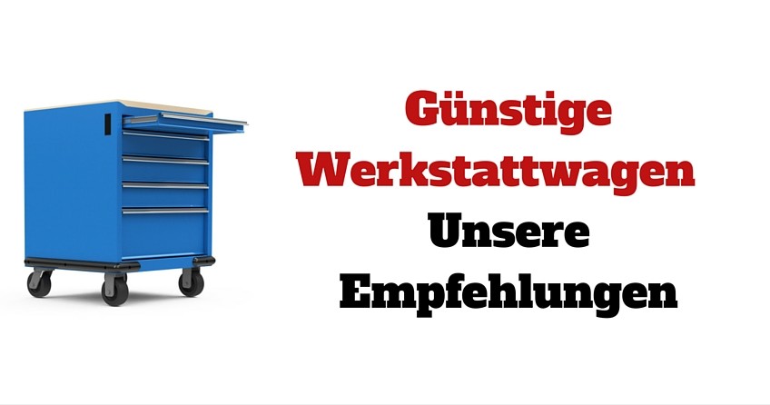 Günstige Werkstattwagen Empfehlungen Günstige Werkstattwagen Empfehlungen
