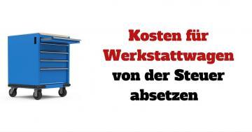 Kann man die Kosten für einen Werkstattwagen von der Steuer absetzen?