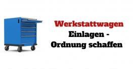 Werkstattwagen Einlagen - Ordnung schaffen